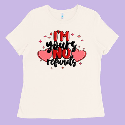 I'm Yours No Refunds Ladies Tee Designed By Maliassmallbusiness