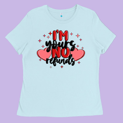 I'm Yours No Refunds Ladies Tee Designed By Maliassmallbusiness