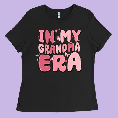 In My Grandma Era Ladies Tee Designed By Maliassmallbusiness