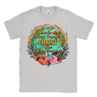 I Can Do All Things Through Christ Who Strenghtens Me Classic Tee | Teevron