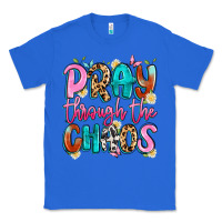 True Royal pray through the chaos Classic Tee - Artiststas