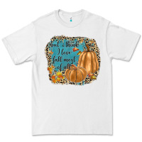 But I Think I Love Fall Most Of All Premium Tee | Teevron