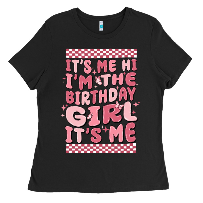 It's Me Hi I'm The Birthday Girl It's Me Ladies Tee by MaliasSmallBusiness | Teevron