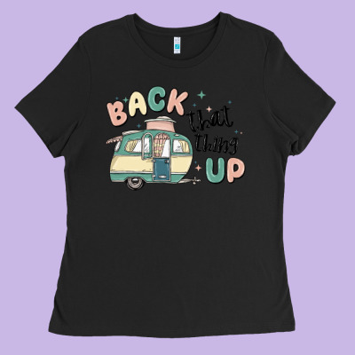 Back That Thing Up Ladies Tee Designed By Maliassmallbusiness