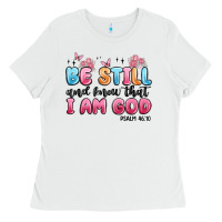Be Still And Know That I Am God Psalm 46 10 Ladies Tee | Teevron