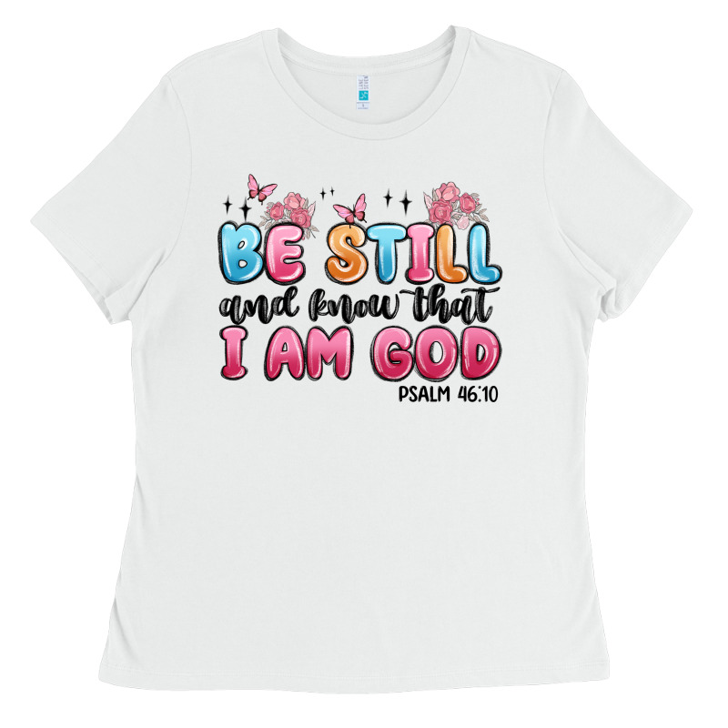 Be Still And Know That I Am God Psalm 46 10 Ladies Tee by MaliasSmallBusiness | Teevron
