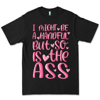 Black i might be a handful but so is this ass Premium Tee - MaliasSmallBusiness