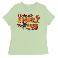 I Only Smoke The Good Stuff Ladies Tee | Teevron