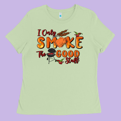 I Only Smoke The Good Stuff Ladies Tee Designed By Maliassmallbusiness