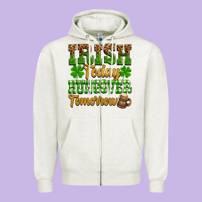 St. Patrick's Irish Today Hungover Tomorrow Zipper Hoodie Designed By Oliviacreatesart