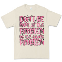 Bone don't be part of the problem be the whole problem Premium Tee - MaliasSmallBusiness