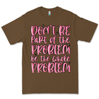 Cacao don't be part of the problem be the whole problem Premium Tee - MaliasSmallBusiness