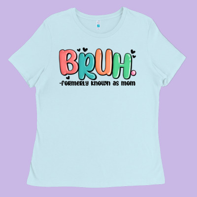 Bruh Formerly Known As Mom Ladies Tee Designed By Maliassmallbusiness