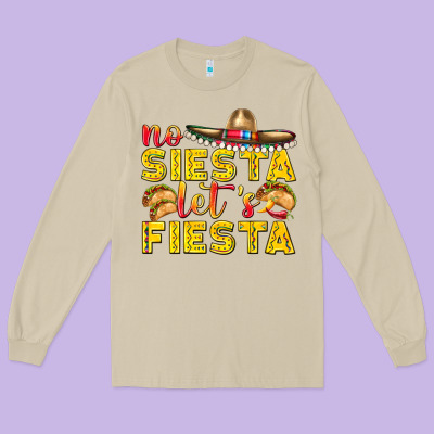 No Siesta Let's Fiesta Long Sleeve Tee Designed By Texasbilliewilder