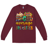Burgundy Nacho Average Bus Driver Long Sleeve Tee - texasbilliewilder