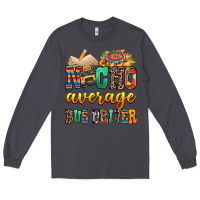 Smoke Nacho Average Bus Driver Long Sleeve Tee - texasbilliewilder