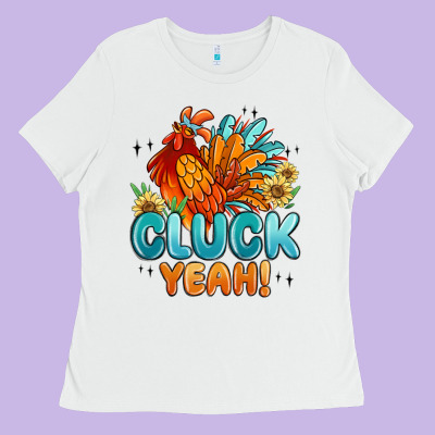 Cluck Yeah Ladies Tee Designed By Maliassmallbusiness