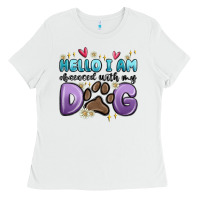 Hello I Am Obsessed With My Dog Ladies Tee | Teevron
