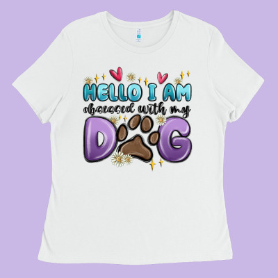 Hello I Am Obsessed With My Dog Ladies Tee Designed By Maliassmallbusiness