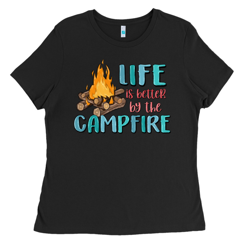 Life Is Better By The Campfire Ladies Tee by MaliasSmallBusiness | Teevron
