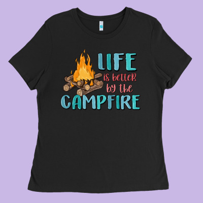 Life Is Better By The Campfire Ladies Tee Designed By Maliassmallbusiness