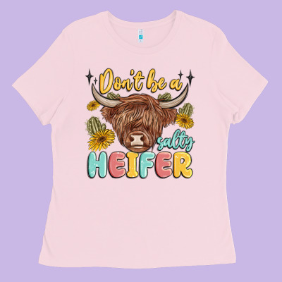 Dont Be A Salty Heifer Ladies Tee Designed By Maliassmallbusiness