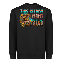 Black this is how i fight with my battles Heavyweight Sweatshirt - CowGirlArtShop