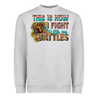 Heather Grey this is how i fight with my battles Heavyweight Sweatshirt - CowGirlArtShop
