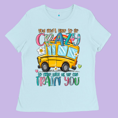 You Don't Have To Be Crazy To Drive With Us We Can Ladies Tee Designed By Maliassmallbusiness