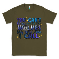 Army Green you cant throw me to the wolves they come when i c Classic Tee - Artiststas