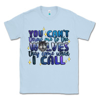 Dusty Blue you cant throw me to the wolves they come when i c Classic Tee - Artiststas