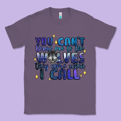You Cant Throw Me To The Wolves They Come When I C Classic Tee Designed By Artiststas