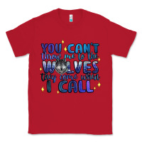 Red you cant throw me to the wolves they come when i c Classic Tee - Artiststas