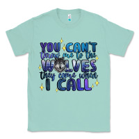 Seafoam you cant throw me to the wolves they come when i c Classic Tee - Artiststas
