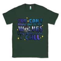 Sports Green you cant throw me to the wolves they come when i c Classic Tee - Artiststas