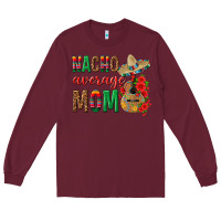 Burgundy Nacho Average Mom Long Sleeve Tee - texasbilliewilder