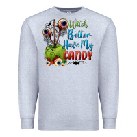 Heather Grey witch better have my candy Premium Sweatshirt - BundleAndBundleShop