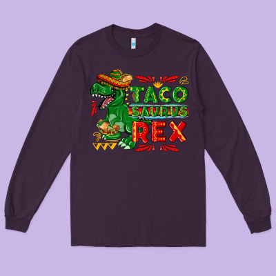 Tacosaurus Rex Long Sleeve Tee Designed By Texasbilliewilder