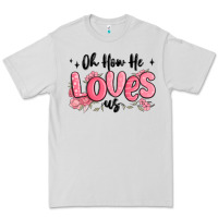 Oh How He Loves Us Premium Tee | Teevron