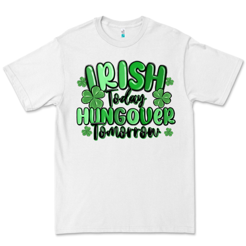 Irish Today Hungover Tomorrow Premium Tee by MaliasSmallBusiness | Teevron