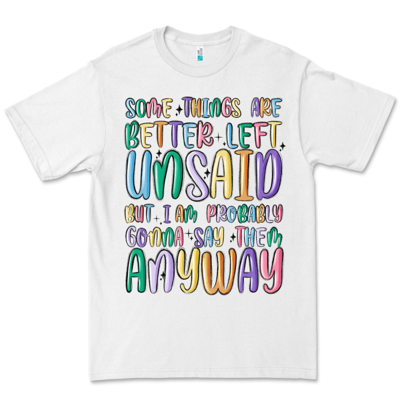 Some Things Are Better Left Unsaid But I'm Probabl Premium Tee by MaliasSmallBusiness | Teevron