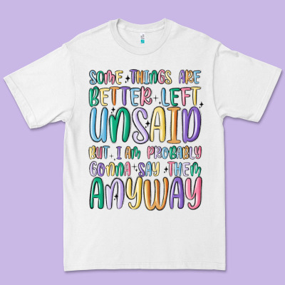 Some Things Are Better Left Unsaid But I'm Probabl Premium Tee Designed By Maliassmallbusiness