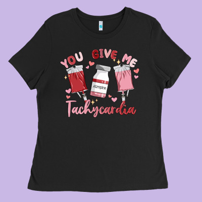 You Give Me Tachycardia Ladies Tee Designed By Maliassmallbusiness