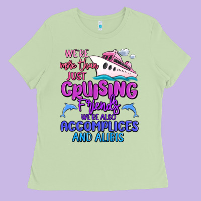 We're More Than Just Cruising Friends Ladies Tee Designed By Maliassmallbusiness