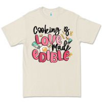 Cooking Is Love Made Edible Premium Tee | Teevron