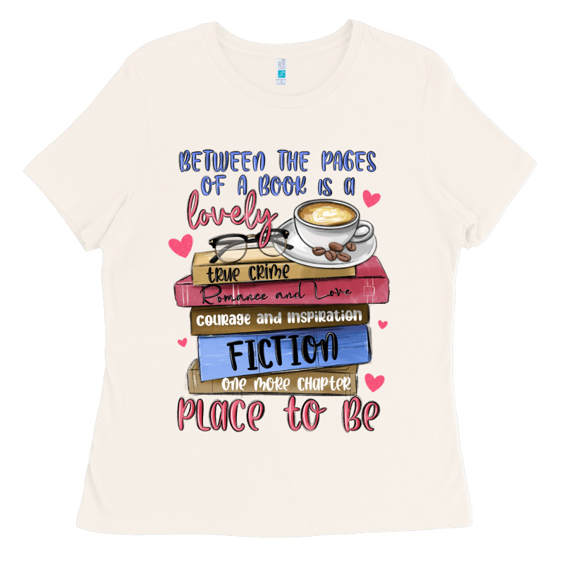 Between The Pages Of A Book Is Lovely Place To Be Ladies Tee by MaliasSmallBusiness | Teevron