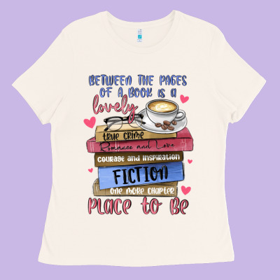 Between The Pages Of A Book Is Lovely Place To Be Ladies Tee Designed By Maliassmallbusiness