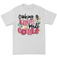 Cooking Is Love Made Edible Premium Tee | Teevron