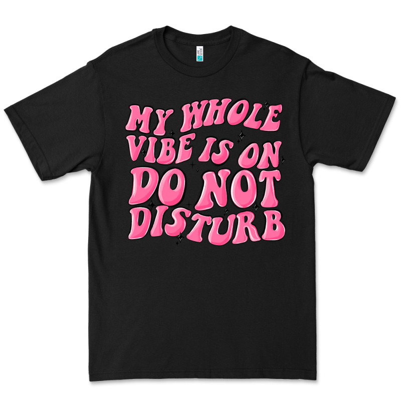 My Whole Vibes On Do Not Disturb Premium Tee by MaliasSmallBusiness | Teevron