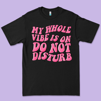 My Whole Vibes On Do Not Disturb Premium Tee Designed By Maliassmallbusiness